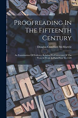 Beispielbild fr Proofreading In The Fifteenth Century: An Examination Of Evidence Relating To Correctors Of The Press At Work In Paris Prior To 1500 zum Verkauf von THE SAINT BOOKSTORE