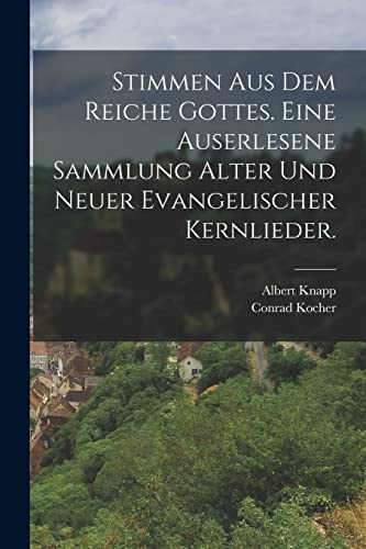 Stock image for Stimmen aus dem Reiche Gottes. Eine auserlesene Sammlung alter und neuer evangelischer Kernlieder. for sale by Chiron Media