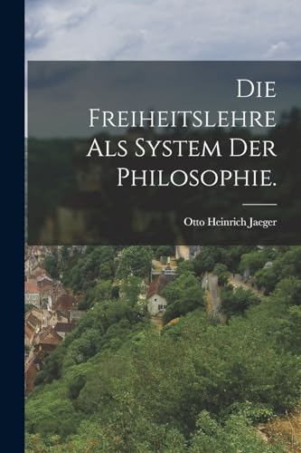 Stock image for Die Freiheitslehre als System der Philosophie. for sale by Chiron Media