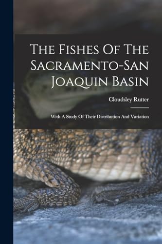 Stock image for The Fishes Of The Sacramento-san Joaquin Basin: With A Study Of Their Distribution And Variation for sale by THE SAINT BOOKSTORE