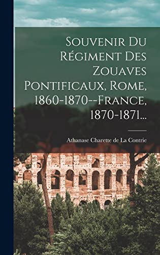 9781018704807: Souvenir Du Rgiment Des Zouaves Pontificaux, Rome, 1860-1870--france, 1870-1871... (French Edition)