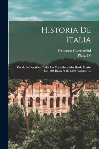 Stock image for HISTORIA DE ITALIA. DONDE SE DESCRIBEN TODAS LAS COSAS SUCEDIDAS DESDE EL AO DE 1494 HASTA EL DE 1532, VOLUME 1. for sale by KALAMO LIBROS, S.L.