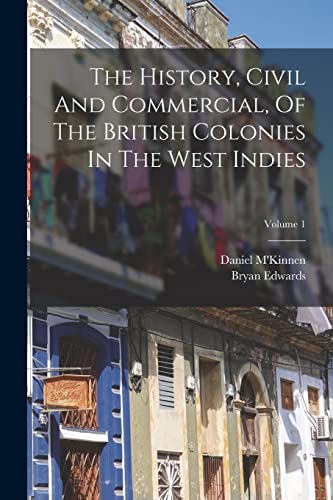 9781018708348: The History, Civil And Commercial, Of The British Colonies In The West Indies; Volume 1