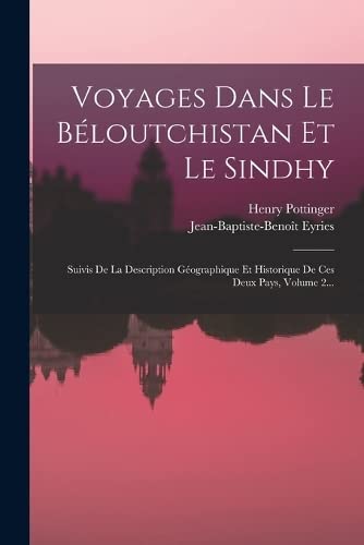 9781018711492: Voyages Dans Le Bloutchistan Et Le Sindhy: Suivis De La Description Gographique Et Historique De Ces Deux Pays, Volume 2...