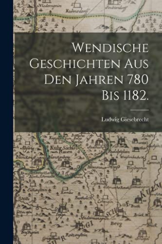 9781018712086: Wendische Geschichten aus den Jahren 780 bis 1182.