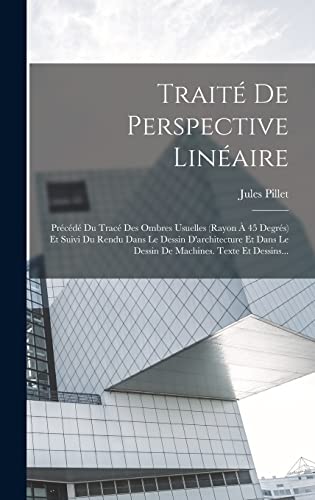 Beispielbild fr Traite De Perspective Lineaire: Precede Du Trace Des Ombres Usuelles (rayon A 45 Degres) Et Suivi Du Rendu Dans Le Dessin D'architecture Et Dans Le Dessin De Machines. Texte Et Dessins. zum Verkauf von THE SAINT BOOKSTORE