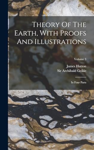 Beispielbild fr Theory Of The Earth, With Proofs And Illustrations: In Four Parts; Volume 3 zum Verkauf von GreatBookPrices