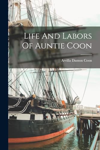 Imagen de archivo de Life And Labors Of Auntie Coon a la venta por GreatBookPrices