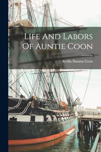 Stock image for Life And Labors Of Auntie Coon for sale by GreatBookPrices
