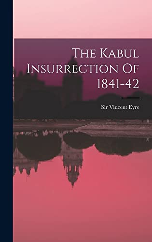 Stock image for The Kabul Insurrection Of 1841-42 for sale by THE SAINT BOOKSTORE