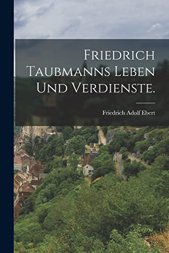 Imagen de archivo de Friedrich Taubmanns Leben und Verdienste. a la venta por THE SAINT BOOKSTORE