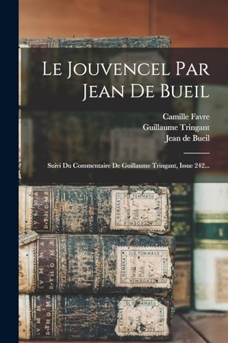 Stock image for Le Jouvencel Par Jean De Bueil: Suivi Du Commentaire De Guillaume Tringant, Issue 242. for sale by Chiron Media