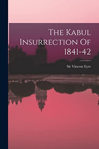 Stock image for The Kabul Insurrection Of 1841-42 for sale by THE SAINT BOOKSTORE