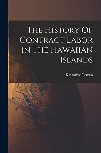 Beispielbild fr The History Of Contract Labor In The Hawaiian Islands zum Verkauf von GreatBookPrices