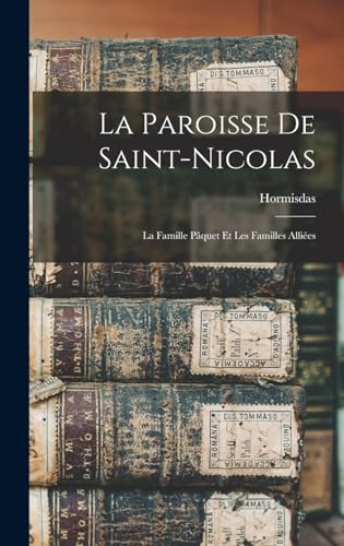 Stock image for La paroisse de Saint-Nicolas; la famille Paquet et les familles alliees for sale by THE SAINT BOOKSTORE