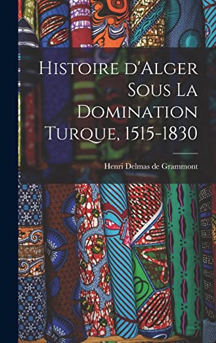Imagen de archivo de Histoire d'Alger sous la domination turque, 1515-1830 a la venta por THE SAINT BOOKSTORE