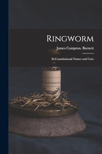 Beispielbild fr Ringworm; Its Constitutional Nature and Cure zum Verkauf von GreatBookPrices