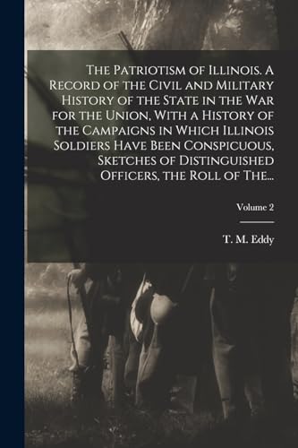 Stock image for The Patriotism of Illinois. A Record of the Civil and Military History of the State in the War for the Union, With a History of the Campaigns in Which Illinois Soldiers Have Been Conspicuous, Sketches of Distinguished Officers, the Roll of The.; Volume 2 for sale by PBShop.store US