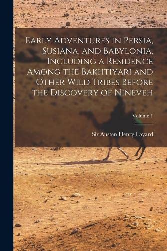 Stock image for Early Adventures in Persia, Susiana, and Babylonia, Including a Residence Among the Bakhtiyari and Other Wild Tribes Before the Discovery of Nineveh; Volume 1 for sale by THE SAINT BOOKSTORE