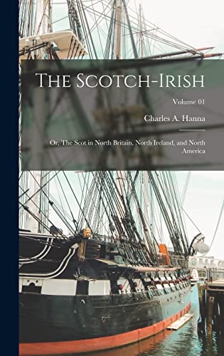 Stock image for The Scotch-Irish: Or, The Scot in North Britain, North Ireland, and North America; Volume 01 for sale by THE SAINT BOOKSTORE
