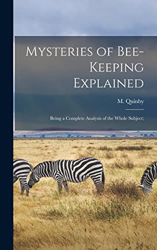 Imagen de archivo de Mysteries of Bee-keeping Explained: Being a Complete Analysis of the Whole Subject; a la venta por THE SAINT BOOKSTORE