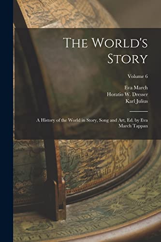 Stock image for The World's Story; a History of the World in Story, Song and Art, Ed. by Eva March Tappan; Volume 6 for sale by Books Puddle