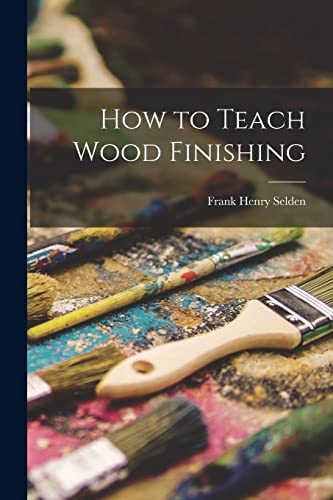 Beispielbild fr How to Teach Wood Finishing zum Verkauf von AHA-BUCH GmbH
