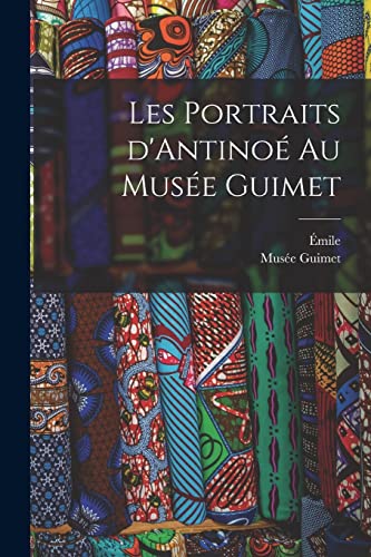 Stock image for Les portraits d'Antinoe au Musee Guimet for sale by THE SAINT BOOKSTORE