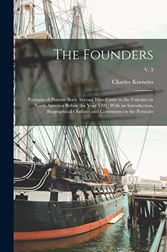 Stock image for The Founders; Portraits of Persons Born Abroad Who Came to the Colonies in North America Before the Year 1701, With an Introduction, Biographical Outl for sale by Chiron Media