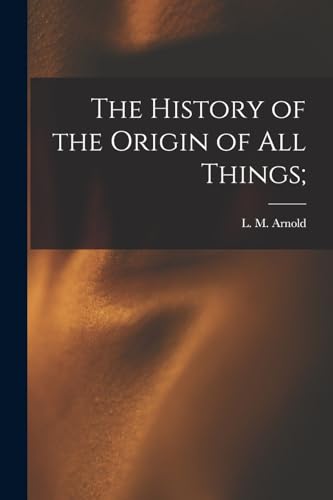 Stock image for The History of the Origin of All Things; for sale by THE SAINT BOOKSTORE