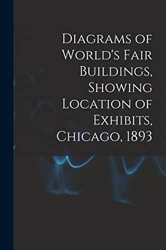 Stock image for Diagrams of World's Fair Buildings, Showing Location of Exhibits, Chicago, 1893 for sale by PBShop.store US