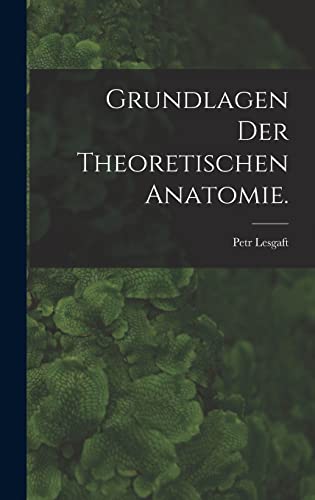 Beispielbild fr Grundlagen der theoretischen Anatomie. zum Verkauf von THE SAINT BOOKSTORE