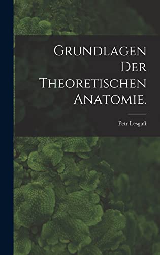 9781018747651: Grundlagen der theoretischen Anatomie.