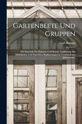 Beispielbild fr Gartenbeete und Gruppen: 333 Entw�rfe f�r einfache und reiche Ausf�hrung mit mehrfachen und erprobten Bepflanzungen in verschiedenen Jahreszeiten. zum Verkauf von Chiron Media