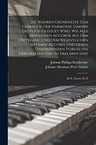 Stock image for Die Wahren Grunds?tze Zum Gebrauch Der Harmonie, Darinn Deutlich Gezeiget Wird, Wie Alle M?glichen Accorde Aus Dem Dreyklang Und Dem Wesentlichen Septimen-accord, Und Deren Dissonirenden Vorh?lten Herzuleiten Und Zu Erkl?ren Sind for sale by PBShop.store US