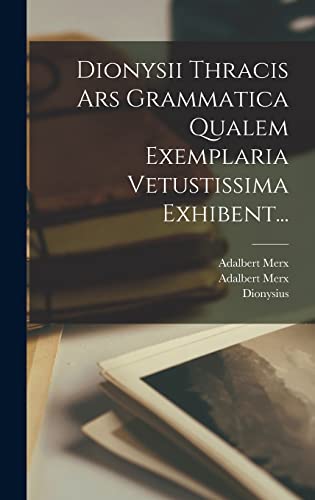 Imagen de archivo de Dionysii Thracis Ars Grammatica Qualem Exemplaria Vetustissima Exhibent. (Latin Edition) a la venta por ALLBOOKS1