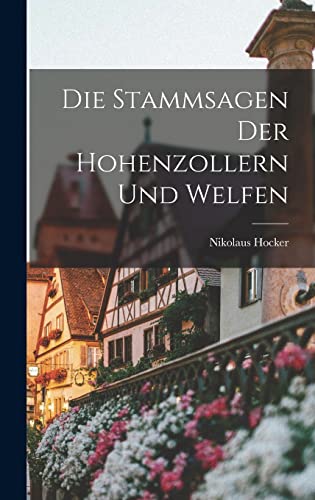 Stock image for Die Stammsagen der Hohenzollern und Welfen for sale by THE SAINT BOOKSTORE
