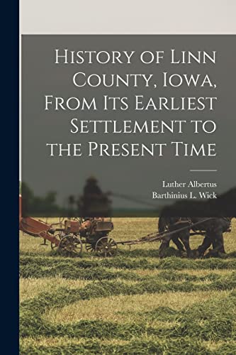 Stock image for History of Linn County, Iowa, From Its Earliest Settlement to the Present Time for sale by PBShop.store US