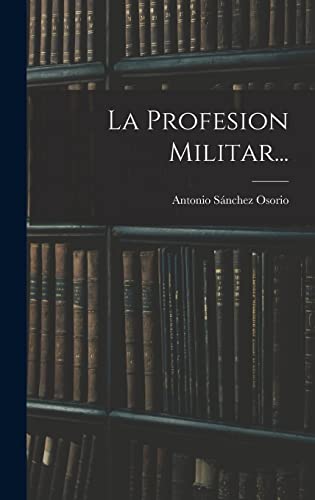 Imagen de archivo de LA PROFESION MILITAR. a la venta por KALAMO LIBROS, S.L.