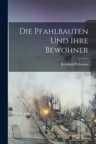 Stock image for Die Pfahlbauten und ihre Bewohner for sale by THE SAINT BOOKSTORE