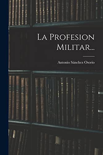 Imagen de archivo de LA PROFESION MILITAR. a la venta por KALAMO LIBROS, S.L.