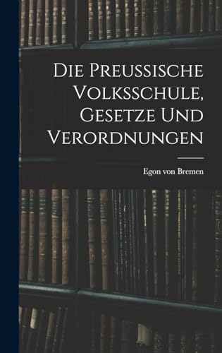 Stock image for Die Preussische Volksschule, Gesetze und Verordnungen for sale by THE SAINT BOOKSTORE