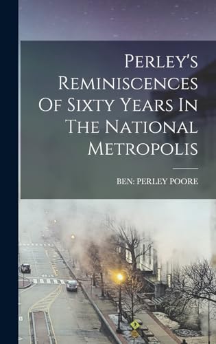 Stock image for Perley's Reminiscences Of Sixty Years In The National Metropolis for sale by GreatBookPrices