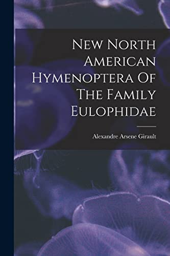 9781018763866: New North American Hymenoptera Of The Family Eulophidae