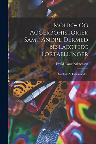 Stock image for Molbo- Og Aggerbohistorier Samt Andre Dermed Beslaegtede Fortaellinger: Samlede Af Folkemunde. for sale by THE SAINT BOOKSTORE