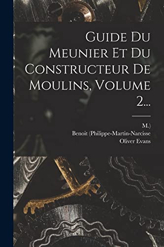 Stock image for Guide Du Meunier Et Du Constructeur De Moulins, Volume 2. (French Edition) for sale by ALLBOOKS1