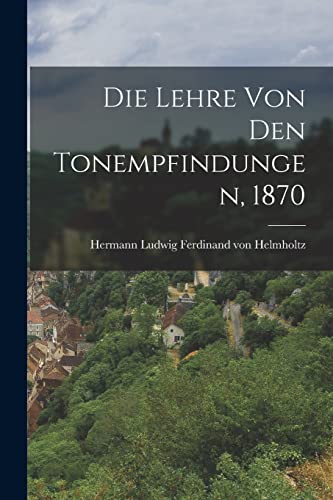 Stock image for Die Lehre von den Tonempfindungen, 1870 for sale by PBShop.store US