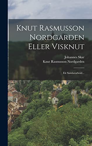 Imagen de archivo de Knut Rasmusson Nordgarden Eller Visknut: Eit Samlararbeid. a la venta por THE SAINT BOOKSTORE