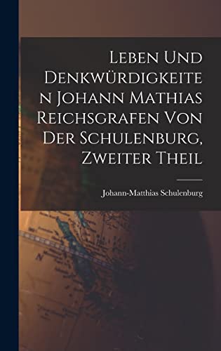Stock image for Leben und Denkw?rdigkeiten Johann Mathias Reichsgrafen von der Schulenburg, zweiter Theil for sale by PBShop.store US