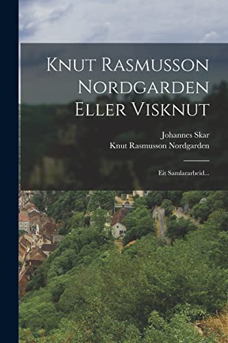 Imagen de archivo de Knut Rasmusson Nordgarden Eller Visknut: Eit Samlararbeid. a la venta por THE SAINT BOOKSTORE
